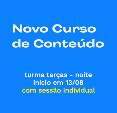 Curso de Conteúdo Digital - aulas ao vivo (turma terças-noite)